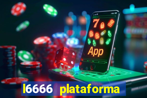 l6666 plataforma paga mesmo